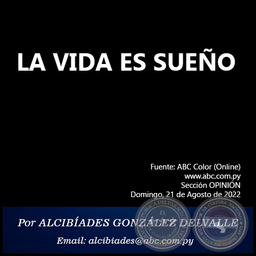 LA VIDA ES SUEO - Por ALCIBADES GONZLEZ DELVALLE - Domingo, 21 de Agosto de 2022